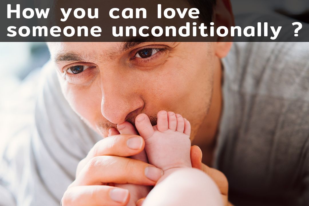 How to love someone unconditionally
