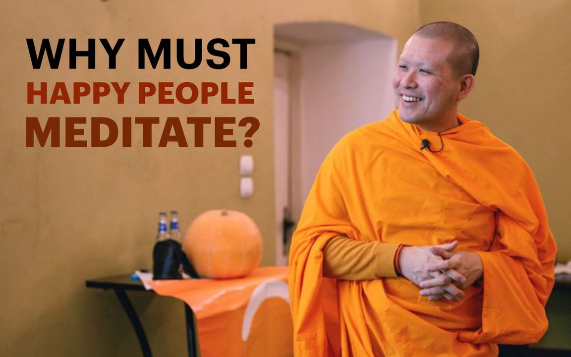 If meditation makes people happy, why must happy people meditate?