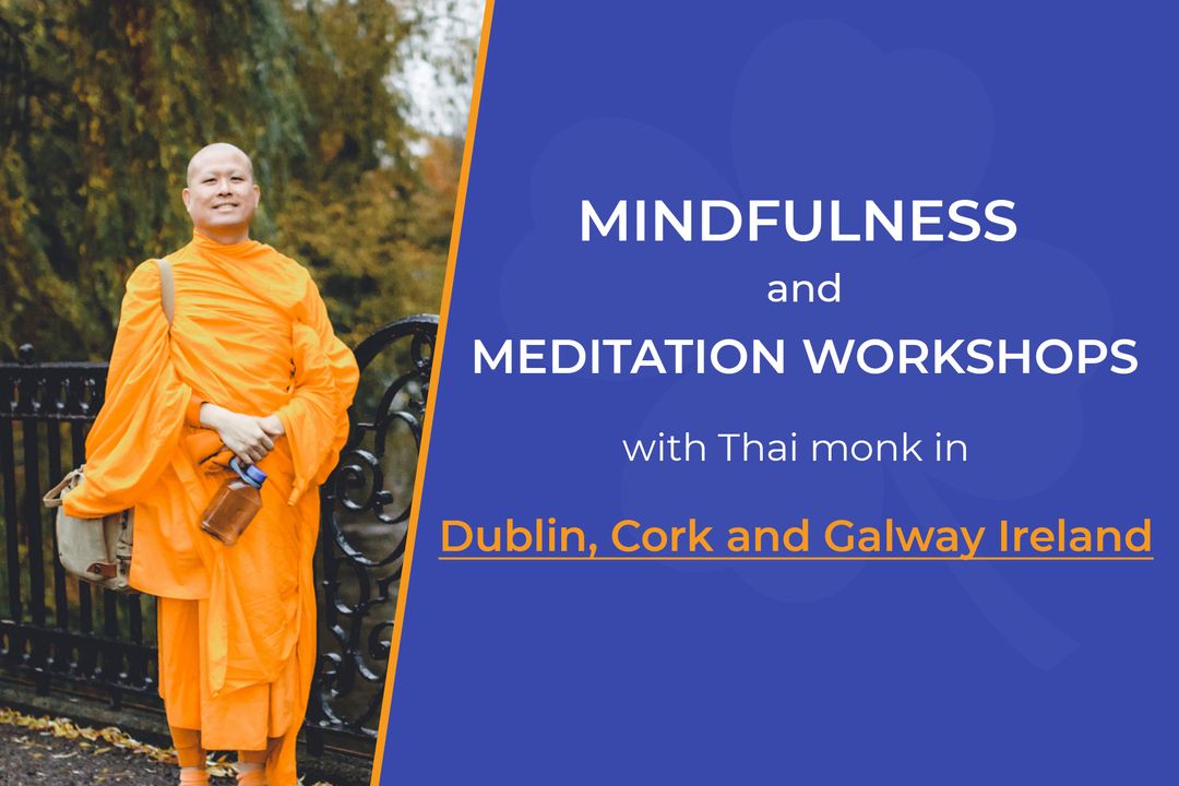 Mindfulness and meditation workshops with Thai monk in Dublin, Cork and Galway Ireland
